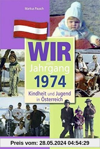 Wir vom Jahrgang 1974 - Kindheit und Jugend in Österreich (Jahrgangsbände Österreich)